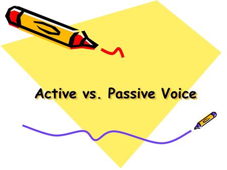 Active vs. Passive Voice. Learning Targets: I can explain the difference between the active and passive voice in a sentence. I can change active voice.