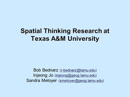 Spatial Thinking Research at Texas A&M University Bob Bednarz Injeong Jo