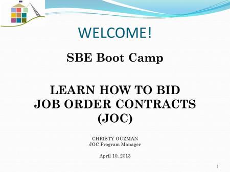 WELCOME! SBE Boot Camp LEARN HOW TO BID JOB ORDER CONTRACTS (JOC)