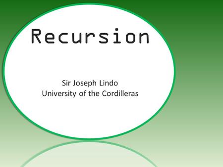 Joseph Lindo Recursion Sir Joseph Lindo University of the Cordilleras.