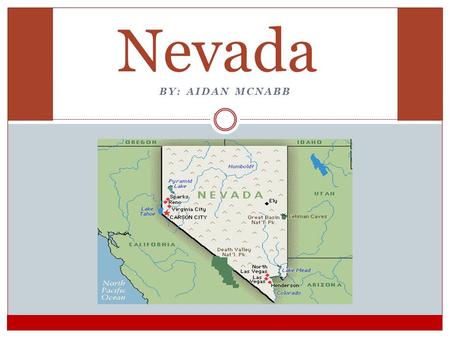 Nevada BY: AIDAN MCNABB Picture of state The shape of Nevada is represented in green.