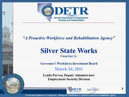 The Nevada Department of Employment, Training and Rehabilitation is a proactive workforce & rehabilitation agency 1 “A Proactive Workforce and Rehabilitation.