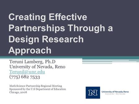 Teruni Lamberg, Ph.D University of Nevada, Reno (775) 682 7533 Math Science Partnership Regional Meeting Sponsored by the U.S Department.