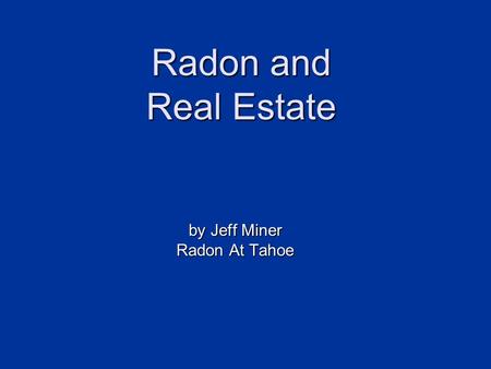 Radon and Real Estate by Jeff Miner Radon At Tahoe.