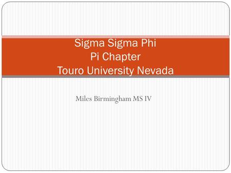 Miles Birmingham MS IV Sigma Sigma Phi Pi Chapter Touro University Nevada.