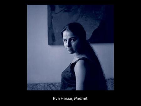 Eva Hesse, Portrait.. Eva Hesse, Untitled, 1970, latex over rope, string, wire.