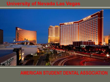 AMERICAN STUDENT DENTAL ASSOCIATION University of Nevada Las Vegas.