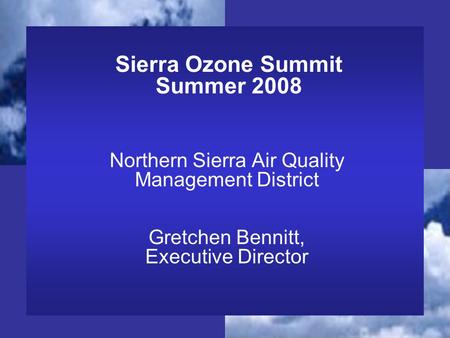 Northern Sierra Air Quality Management District Gretchen Bennitt, Executive Director Sierra Ozone Summit Summer 2008.