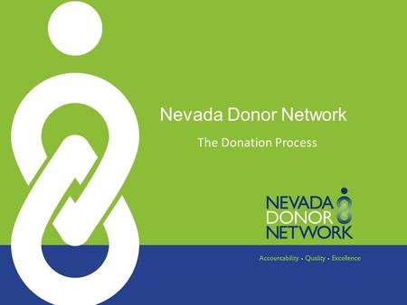Nevada Donor Network The Donation Process. Who is Nevada Donor Network (NDN)? Federally designated, not-for-profit organ, tissue, and eye procurement.