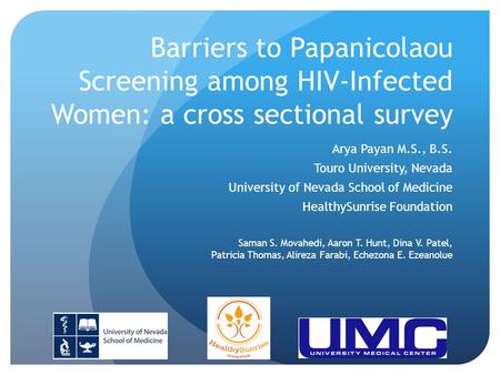 Barriers to Papanicolaou Screening among HIV-Infected Women: a cross sectional survey Arya Payan M.S., B.S. Touro University, Nevada University of Nevada.