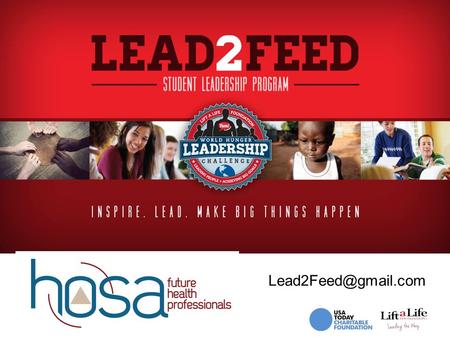 Empowered to Lead. Inspired to Serve Lead2Feed is a FREE leadership program teaching students a proven process for becoming passionate,