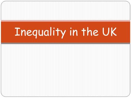 Inequality in the UK. Lesson Objectives I will get the opportunity to develop my understanding of difference between income and wealth. I will be able.