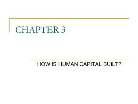 CHAPTER 3 HOW IS HUMAN CAPITAL BUILT?. Health and Education: Questions: What is the direction of causation between health and material well-being? Does.