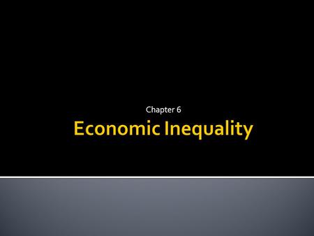 Chapter 6 Economic Inequality.