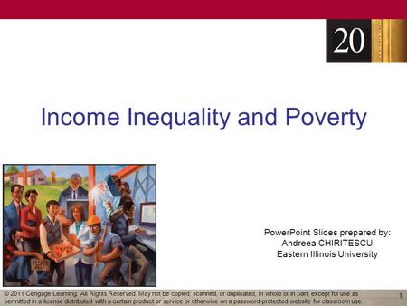 PowerPoint Slides prepared by: Andreea CHIRITESCU Eastern Illinois University Income Inequality and Poverty 1 © 2011 Cengage Learning. All Rights Reserved.