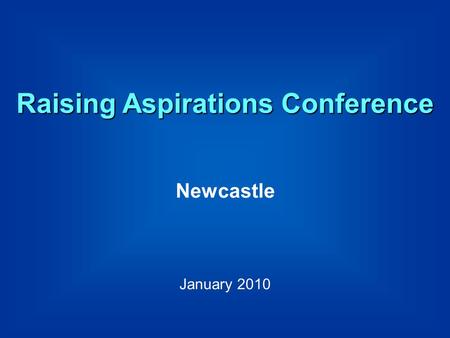 Raising Aspirations Conference Newcastle January 2010.