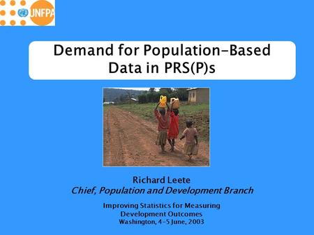 Demand for Population-Based Data in PRS(P)s Richard Leete Chief, Population and Development Branch Improving Statistics for Measuring Development Outcomes.