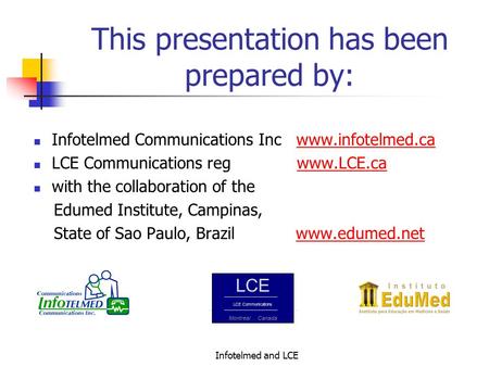 Infotelmed and LCE This presentation has been prepared by: Infotelmed Communications Inc www.infotelmed.cawww.infotelmed.ca LCE Communications reg www.LCE.cawww.LCE.ca.