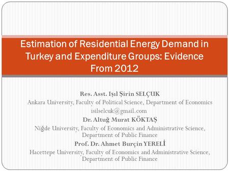 Res. Asst. I ş ıl Ş irin SELÇUK Ankara University, Faculty of Political Science, Department of Economics Dr. Altu ğ Murat KÖKTA Ş.