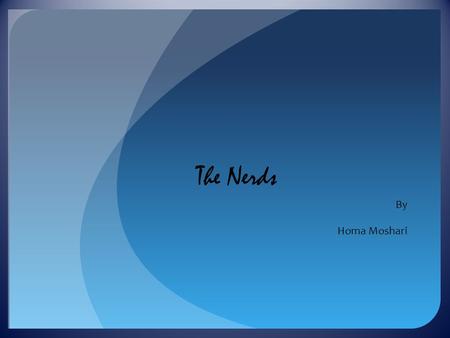 The Nerds By Homa Moshari. Hi-Tech Entrepreneurs The Nerds The computer “Nerds” who changed the world instead of following conventional careers are widely.