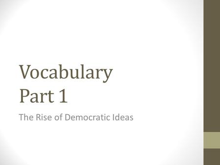 Vocabulary Part 1 The Rise of Democratic Ideas. 1. Greek Civilization- Created the first democracy only Athenian males could be citizens and vote conquered.