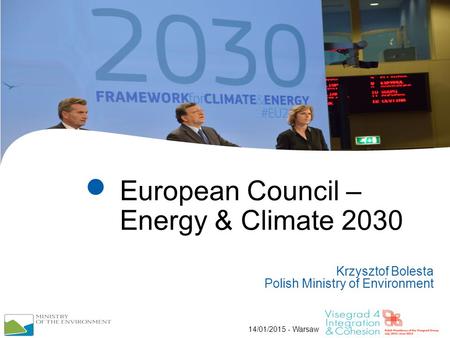 14/01/2015 - Warsaw European Council – Energy & Climate 2030 Krzysztof Bolesta Polish Ministry of Environment.