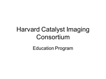 Harvard Catalyst Imaging Consortium Education Program.