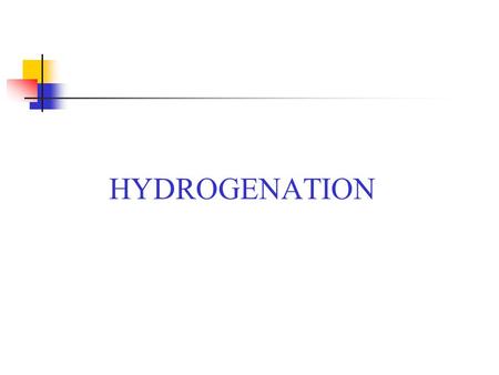 HYDROGENATION. Vegetable oil Seventy five (75) % of world edible oil is vegetable oil Shortening Margarine Mayonnaise Confectionary fat Less desirable.
