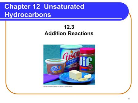 1 Chapter 12 Unsaturated Hydrocarbons 12.3 Addition Reactions.