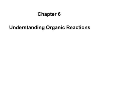 Chapter 6 Understanding Organic Reactions. Major Items Associated with Most Org. Rxns 1.Substrate.. organic reactant being modified by the reagent 2.