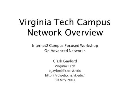 Virginia Tech Campus Network Overview Internet2 Campus Focused Workshop On Advanced Networks Clark Gaylord Virginia Tech