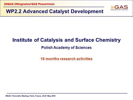 INGAS 18-months Meeting, Paris, France, 20-21 May 2010 INGAS INtegrated GAS Powertrain Institute of Catalysis and Surface Chemistry Polish Academy of Sciences.