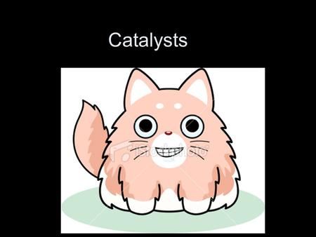 Catalysts. Syllabus Statements C.4.1 Compare the modes of action of homogeneous and heterogeneous catalysts. C.4.2 Outline the advantages and disadvantages.