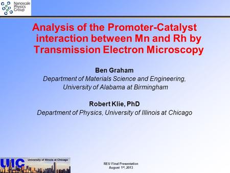 REU Final Presentation August 1 st, 2013 Analysis of the Promoter-Catalyst interaction between Mn and Rh by Transmission Electron Microscopy Ben Graham.
