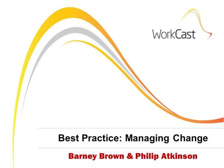 Barney Brown & Philip Atkinson Best Practice: Managing Change.