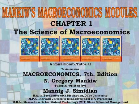 1 Chapter One CHAPTER 1 The Science of Macroeconomics ® A PowerPoint  Tutorial To Accompany MACROECONOMICS, 7th. Edition N. Gregory Mankiw Tutorial written.