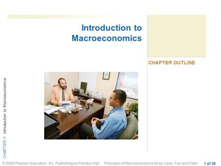 CHAPTER 5 Introduction to Macroeconomics © 2009 Pearson Education, Inc. Publishing as Prentice Hall Principles of Macroeconomics 9e by Case, Fair and Oster.