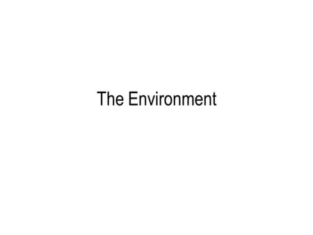 The Environment. Content Market failure and the environment Markets and the environment Government policies and the environment: –Indirect taxes –Pollution.