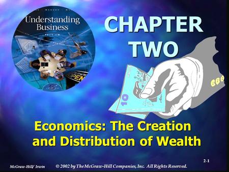 McGraw-Hill/ Irwin © 2002 by The McGraw-Hill Companies, Inc. All Rights Reserved. 2-1 CHAPTER TWO Economics: The Creation and Distribution of Wealth.