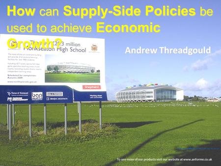 How can Supply-Side Policies be used to achieve Economic Growth? To see more of our products visit our website at www.anforme.co.uk Andrew Threadgould.