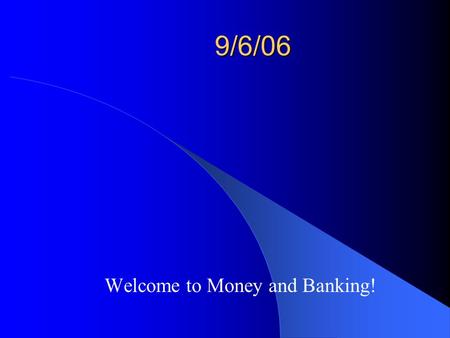9/6/06 Welcome to Money and Banking! Instructor: Russell P. Chuderewicz A little about myself.