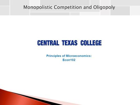 Principles of Microeconomics: Econ102. Monopolistic Competition: A market structure in which barriers to entry are low, and many firms compete by selling.