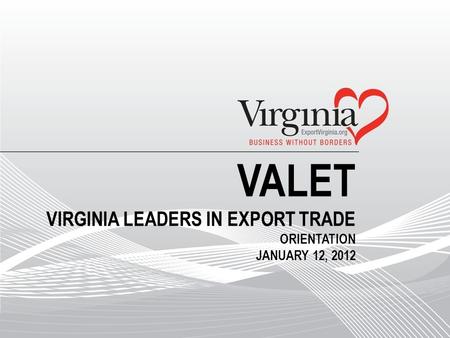 VALET VIRGINIA LEADERS IN EXPORT TRADE ORIENTATION JANUARY 12, 2012.