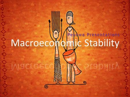 Pesewa Presentations. Macroeconomic Stability This is the cornerstone of the so-called Washington consensus According to this view macroeconomic stability.