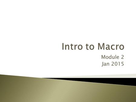 Intro to Macro Module 2 Jan 2015.