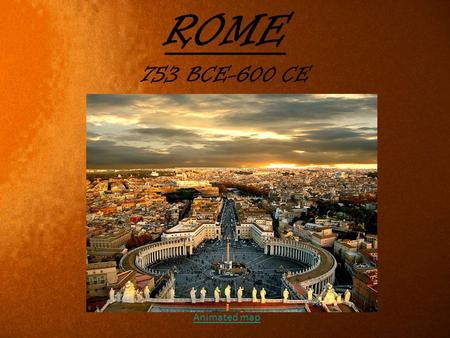 ROME 753 BCE-600 CE Animated map. 5/23/2015copyright 2006 www.brainybetty.com; All Rights Reserved. 3.