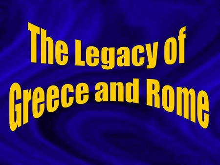 The Legacy of Greece and Rome.
