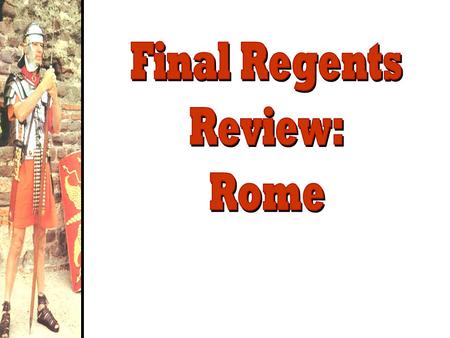 Final Regents Review: Rome.