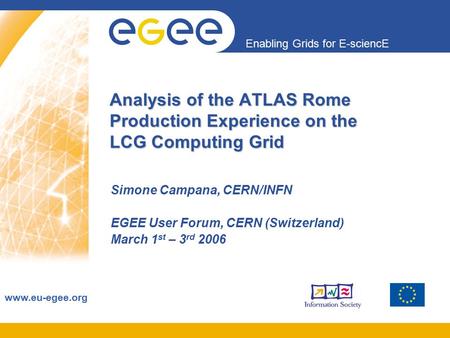Enabling Grids for E-sciencE www.eu-egee.org Analysis of the ATLAS Rome Production Experience on the LCG Computing Grid Simone Campana, CERN/INFN EGEE.