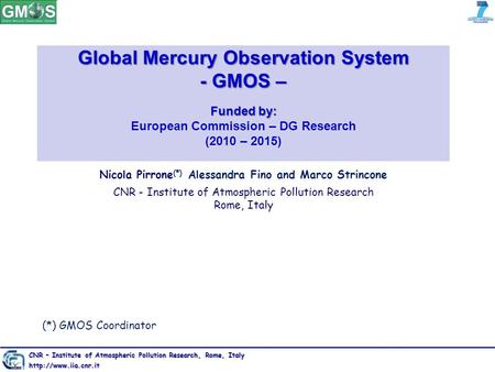 Global Mercury Observation System - GMOS – Funded by: Global Mercury Observation System - GMOS – Funded by: European Commission – DG Research (2010 – 2015)